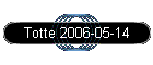 Totte 2006-05-14